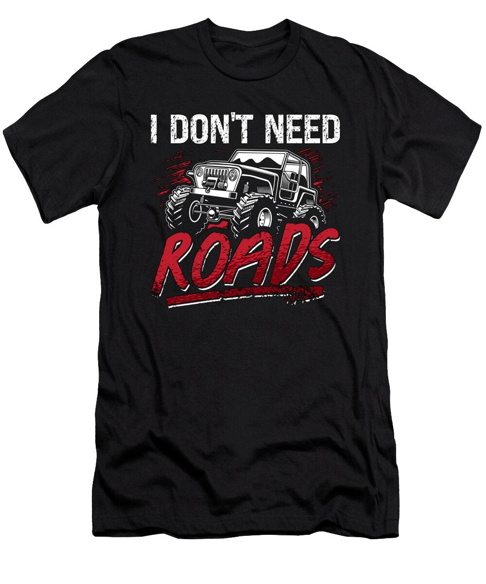Off Road Racing I Dont Need Roads Loves Roadtrip Tshirtconcepts Marvin Poppe T-Shirt
