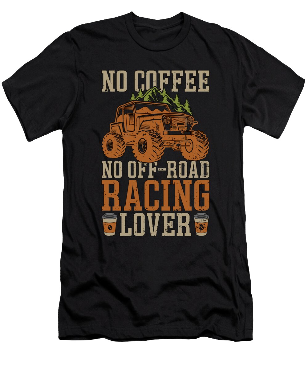 Off Road Racing No Coffee No Offroad Coffee Lover Tshirtconcepts Marvin Poppe T-Shirt