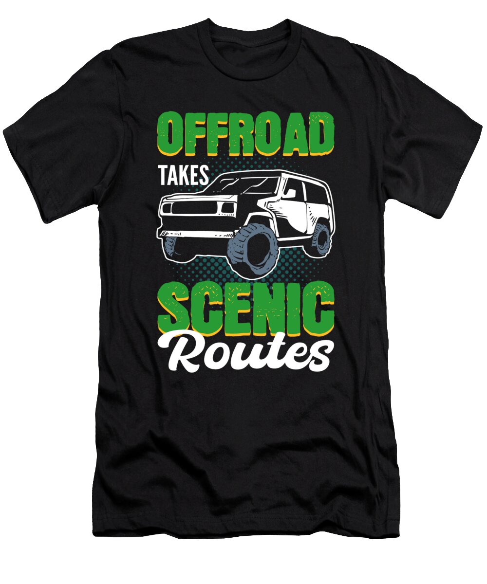 Offroad Takes Scenic Routes Offroading Off Roading Alessandra Roth T-Shirt