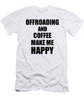 Offroading and Coffee Make Me Happy Funny Gift Idea for Hobby Lover Funny Gift Ideas T-Shirt