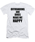 Offroading and Dogs Make Me Happy Funny Gift Idea for Hobby Lover Funny Gift Ideas T-Shirt