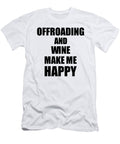 Offroading and Wine Make Me Happy Funny Gift Idea for Hobby Lover Funny Gift Ideas T-Shirt