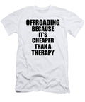 Offroading Cheaper Than a Therapy Funny Hobby Gift Idea Funny Gift Ideas T-Shirt