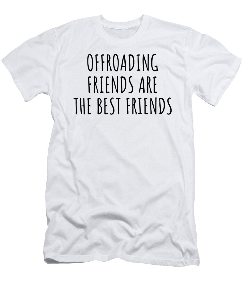 Offroading Friends Are the Best Friends Hobby Lover Gift Funnygiftscreation T-Shirt