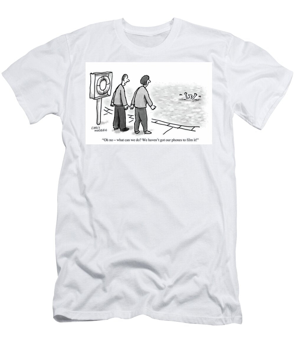 Oh No What Can We Do We Havent Got Our Phones to Film Chris Madden T-Shirt