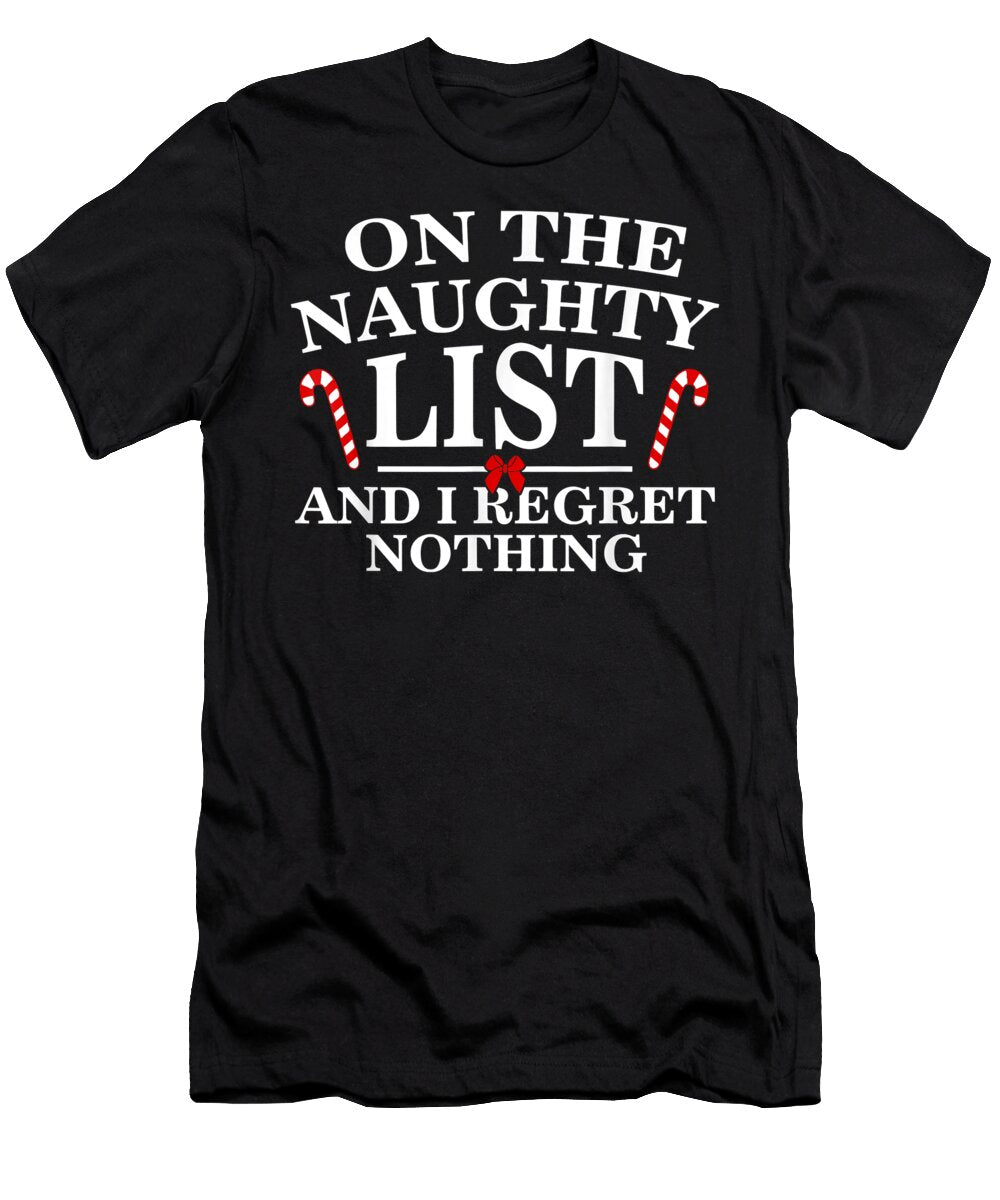 On the Naughty List and I Regret Nothing Funny Xmas Dnt Prints T-Shirt