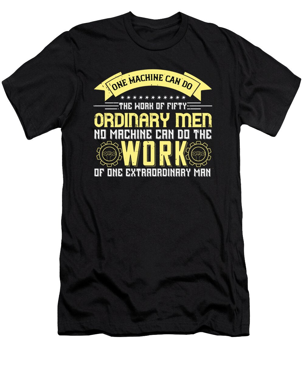One Machine Can Do the Work of Fifty Ordinary Men No Machine Can Do the Work of One Extraordinary Man Jacob Zelazny T-Shirt