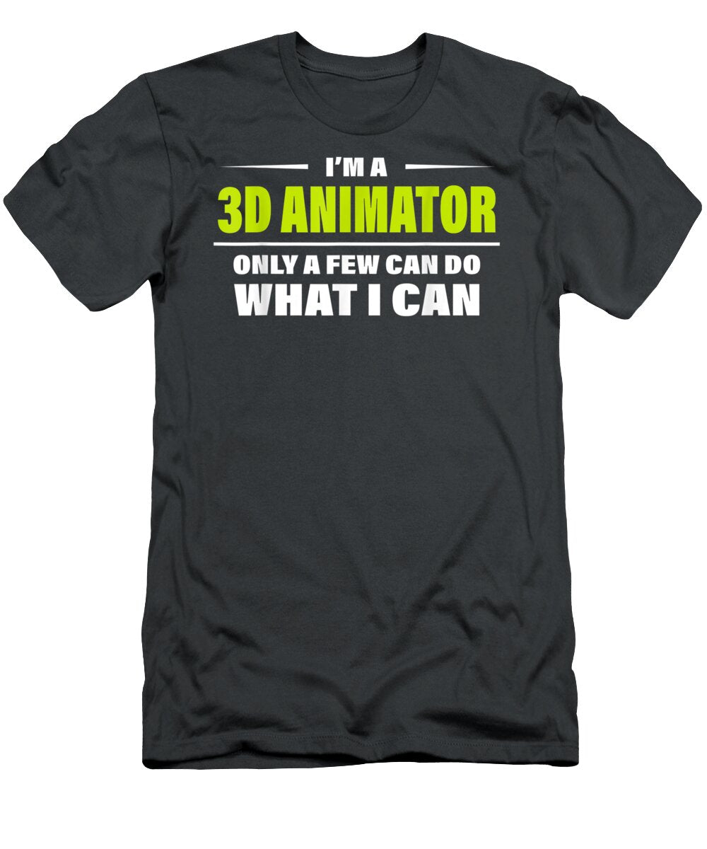 Only a Few Can Do What I Can Design for a 3d Animator Do Tran Quang T-Shirt