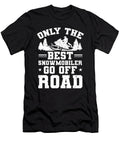 Only the Best Snowmobiler Go Offroad Snowmobiling Colorfulsnow T-Shirt