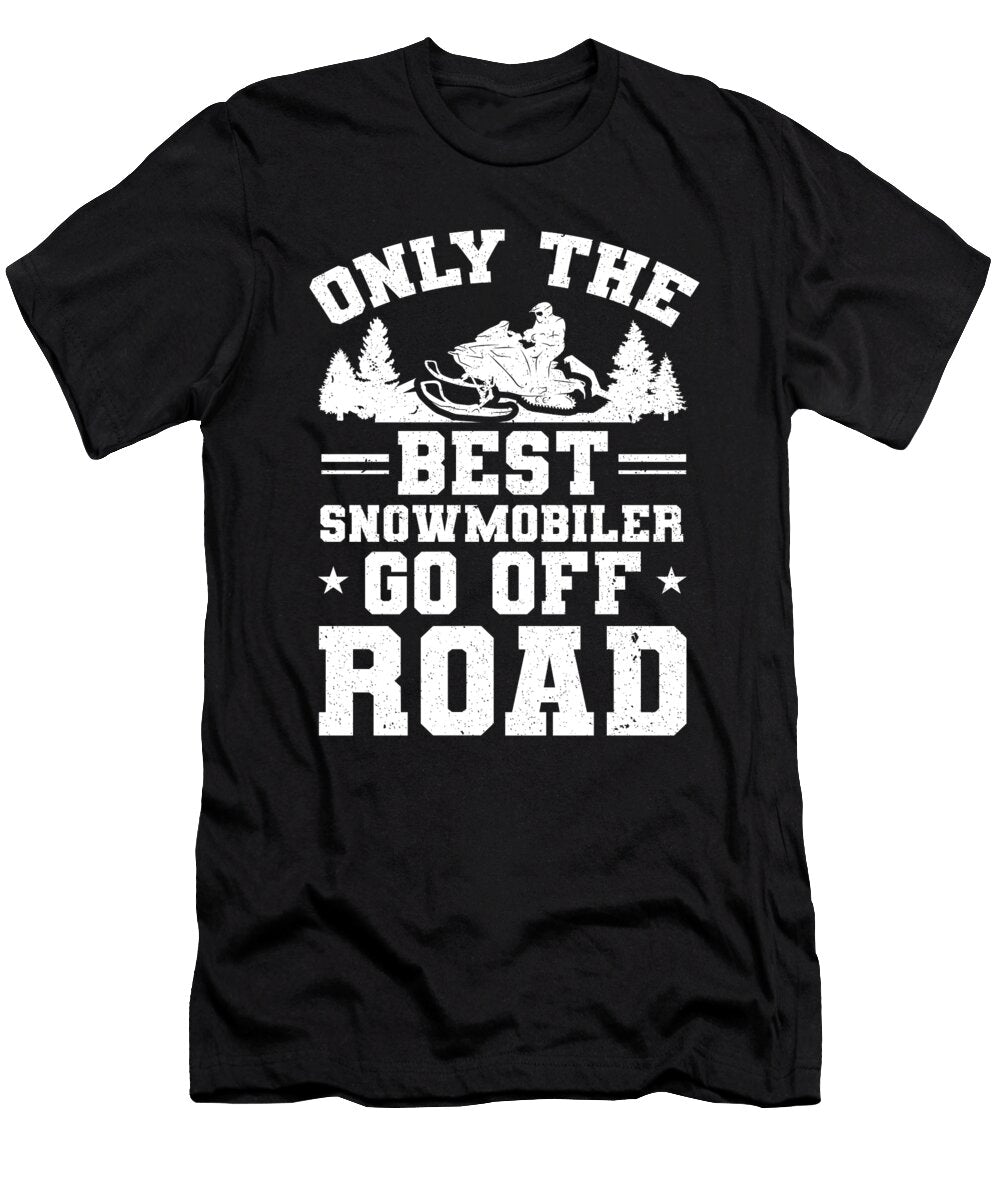 Only the Best Snowmobiler Go Offroad Snowmobiling Colorfulsnow T-Shirt