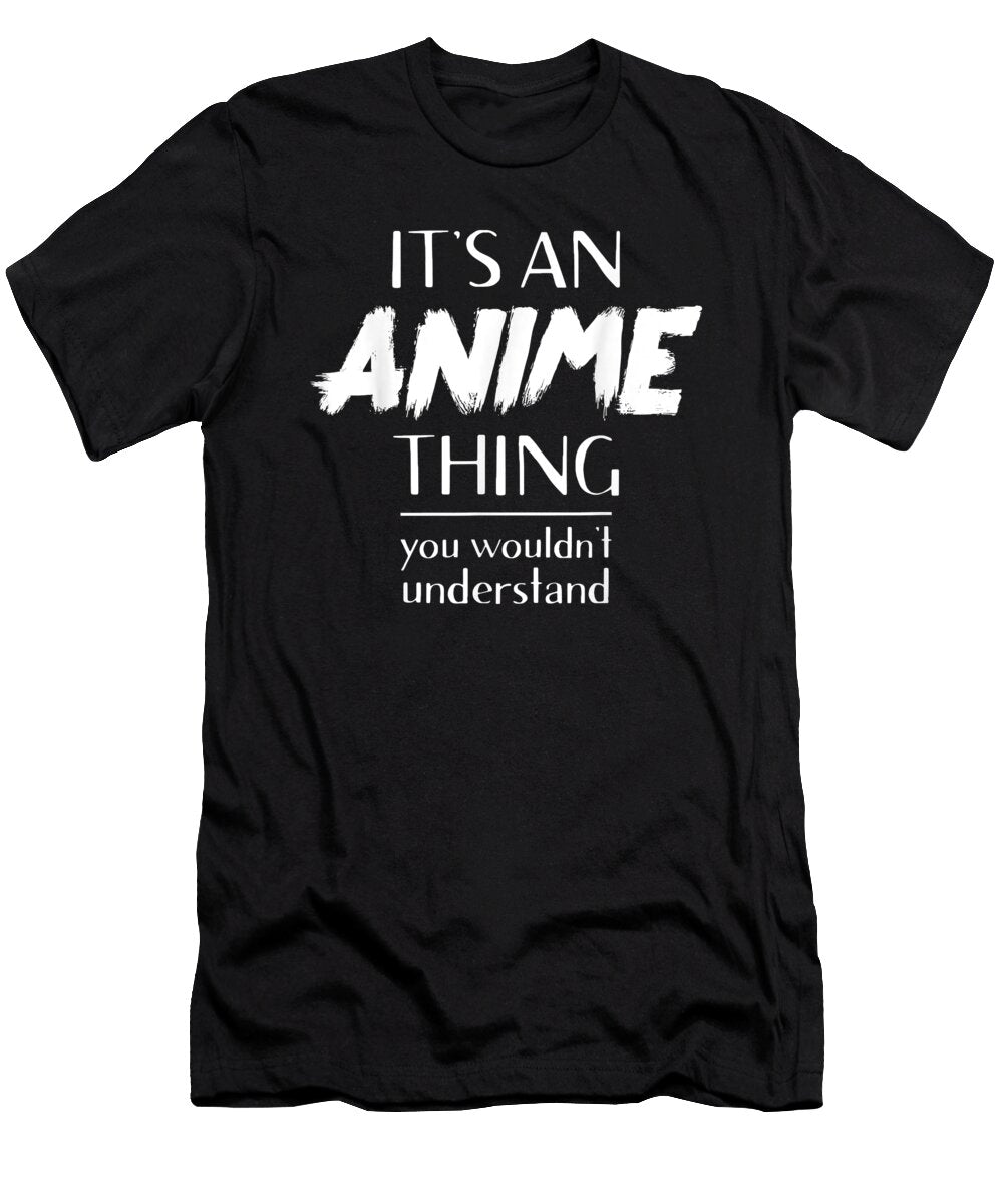 Overcome Courageous Its an Anime Thing You Wouldnt Understand Kawaii Cool Gift Ezone Prints T-Shirt