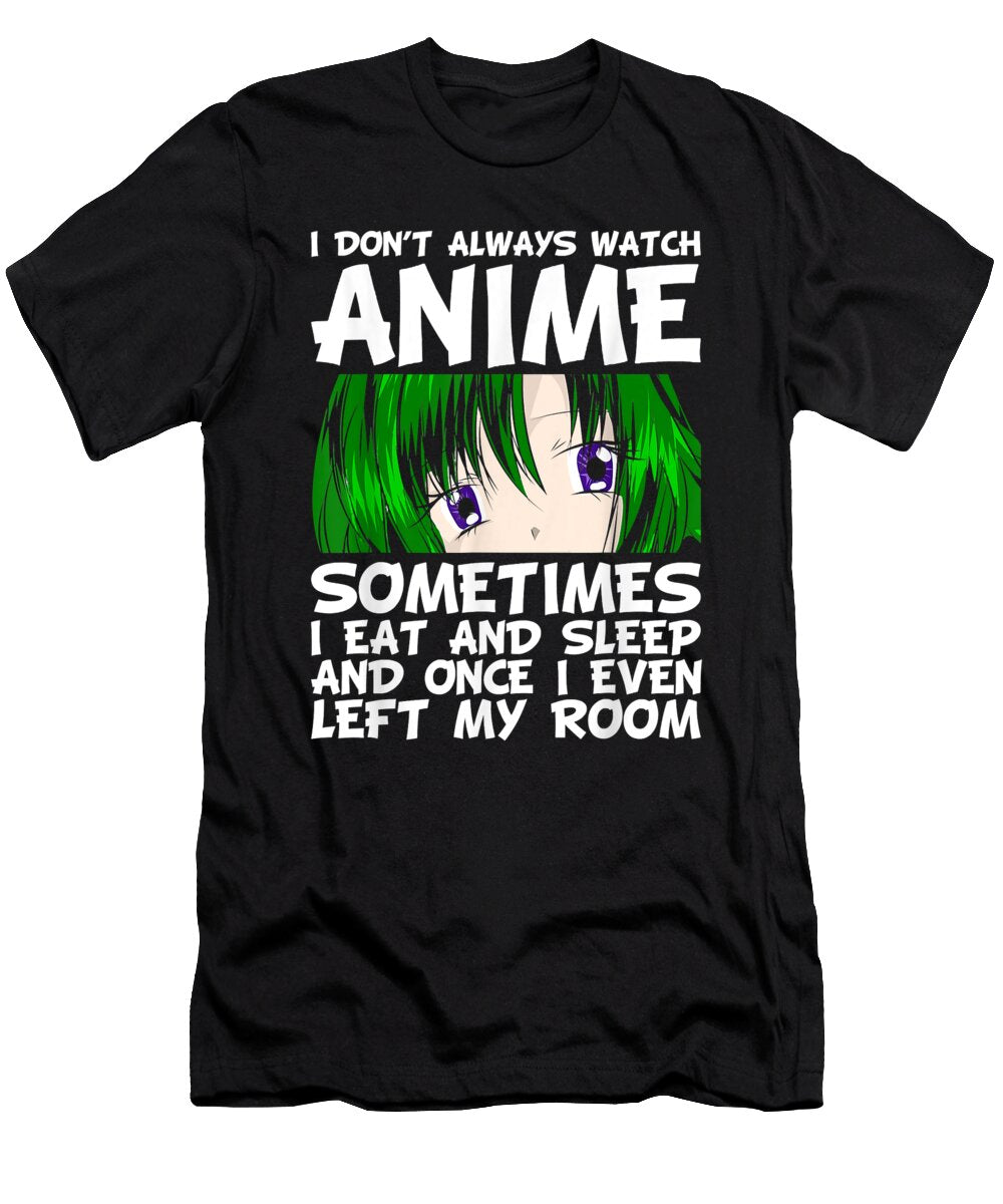 Overcome Hardship Funny Japanese Manga Kawaii Gift I Dont Always Watch Anime Gifts for Ezone Prints T-Shirt