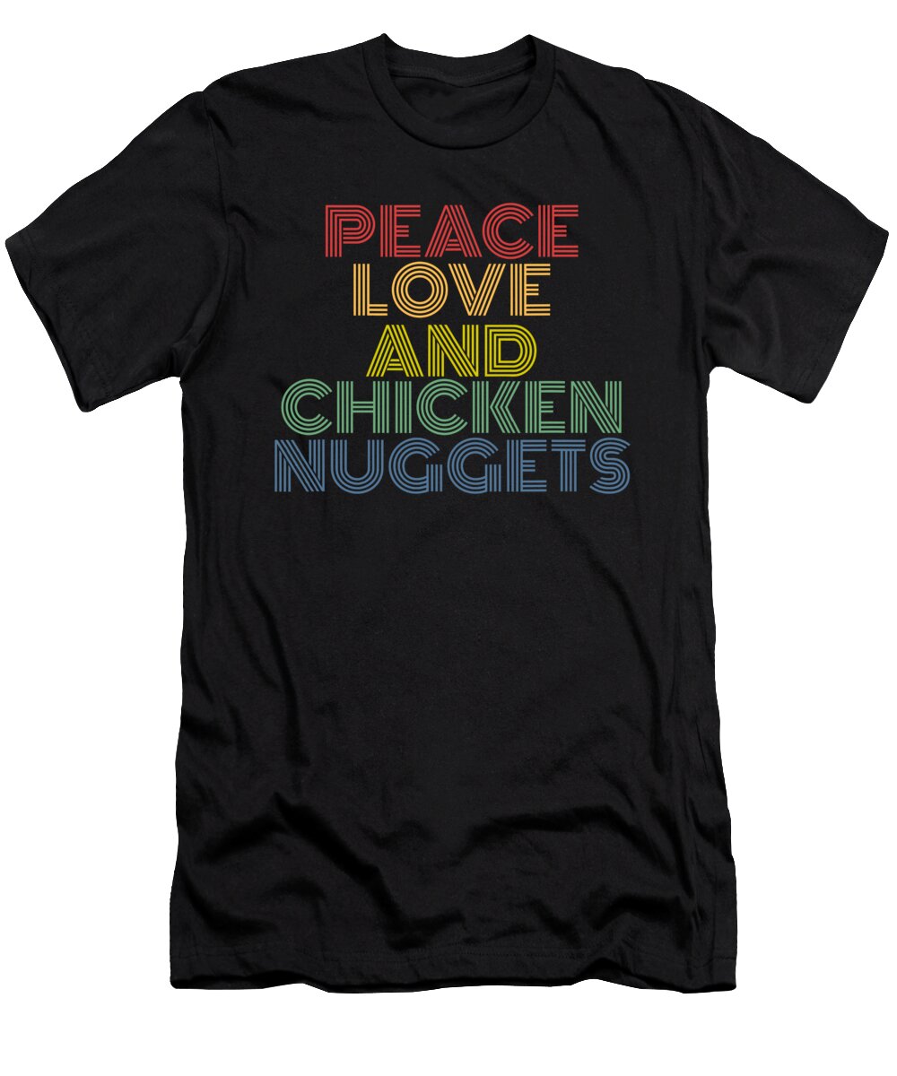 Peace Love and Chicken Nuggets Funny Fast Food 1 T-Shirt