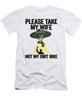 Please Take My Wife Not My Dirt Bike Funny Motocross Lisa Stronzi T-Shirt