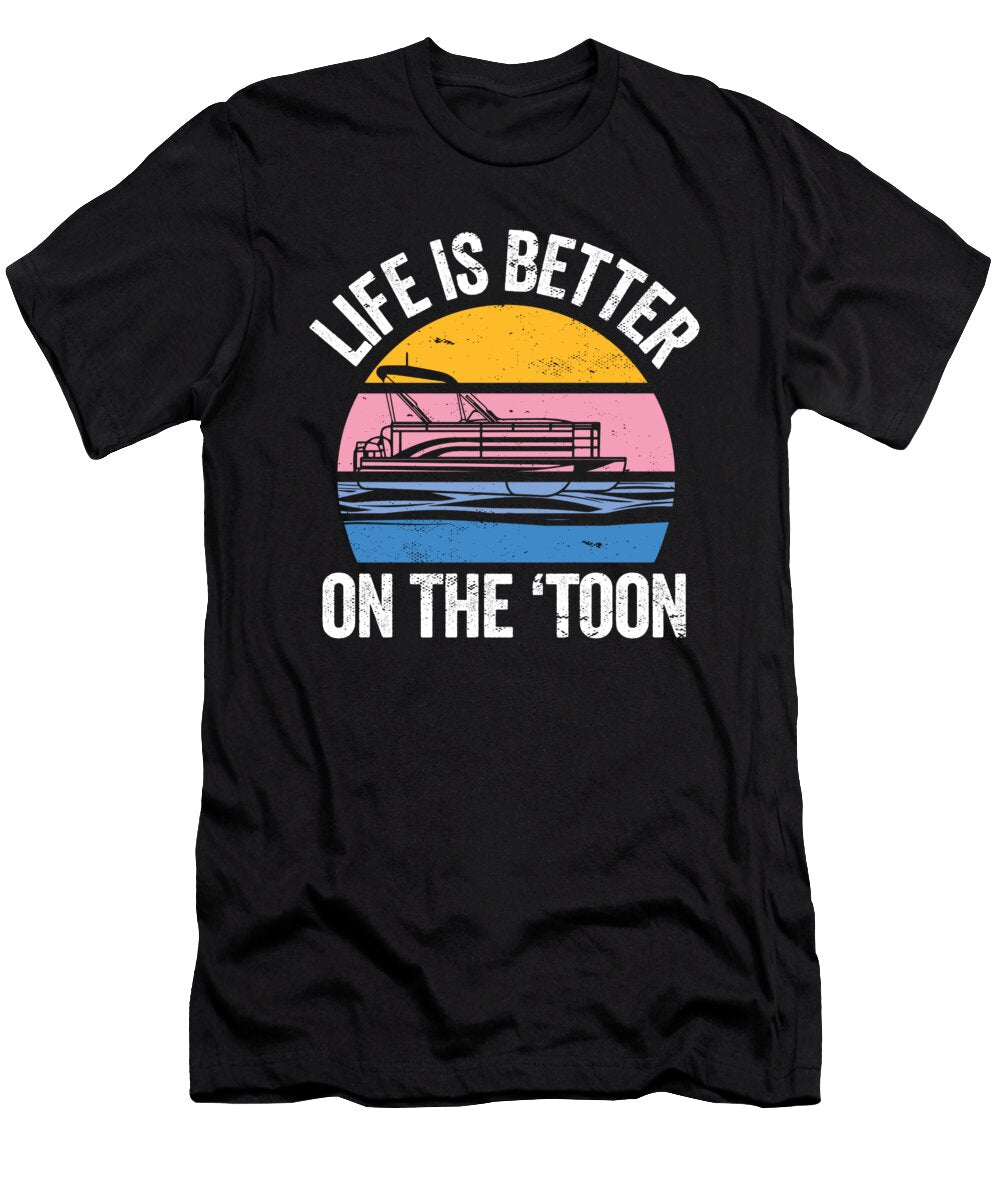 Pontoon Boating I Pontooning I Life Is Better on the Toon Maximus Designs T-Shirt