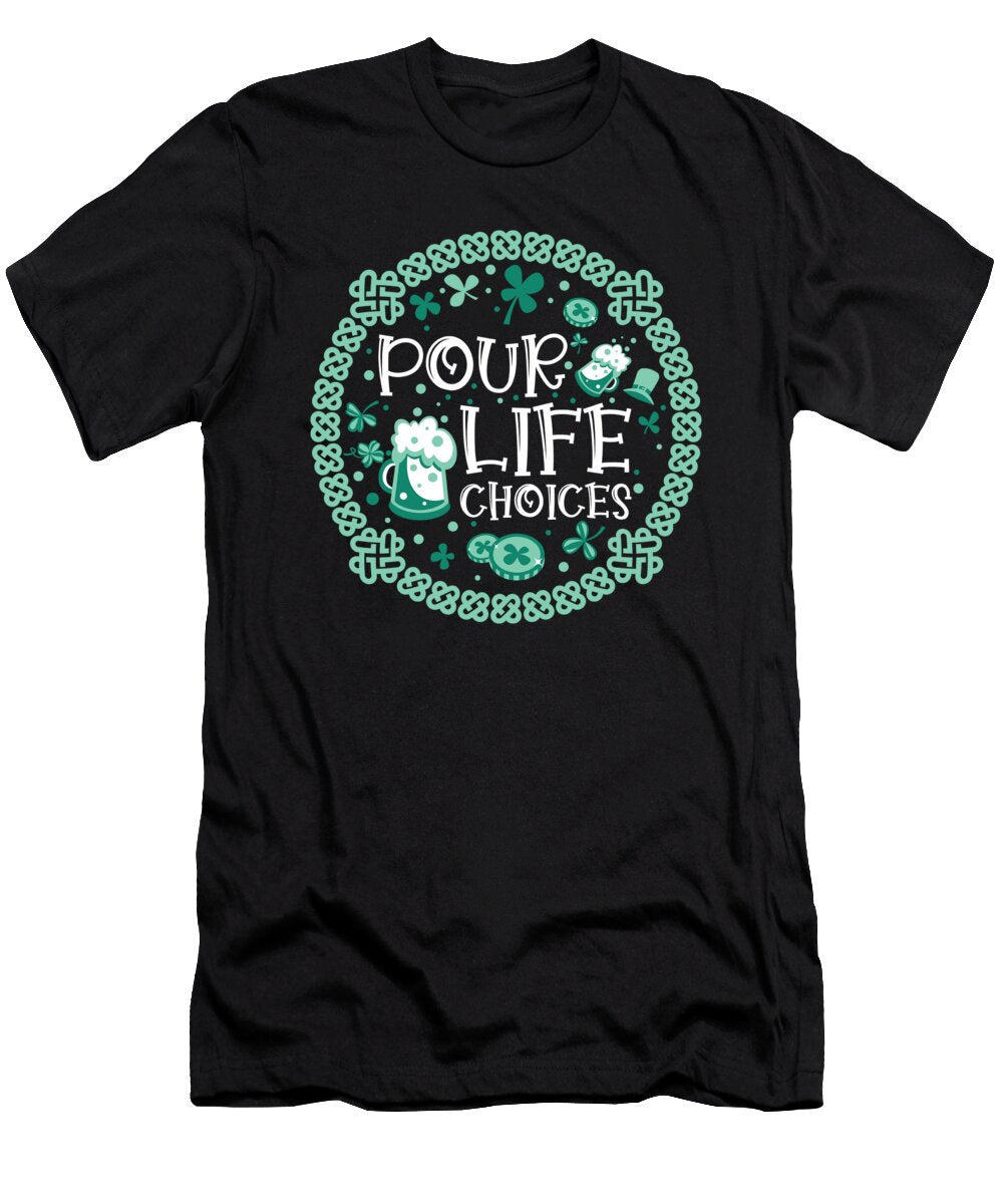 Pour Life Choices St Patrick Day St Patricks Irish Ireland Toms Store T-Shirt