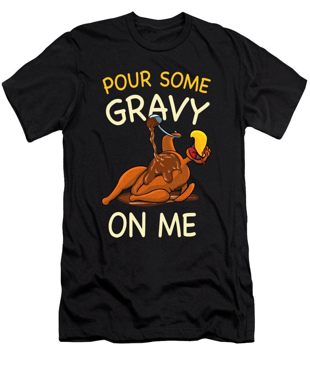Pour Some Gravy on Me Thanksgiving Turkey Toms Store T-Shirt