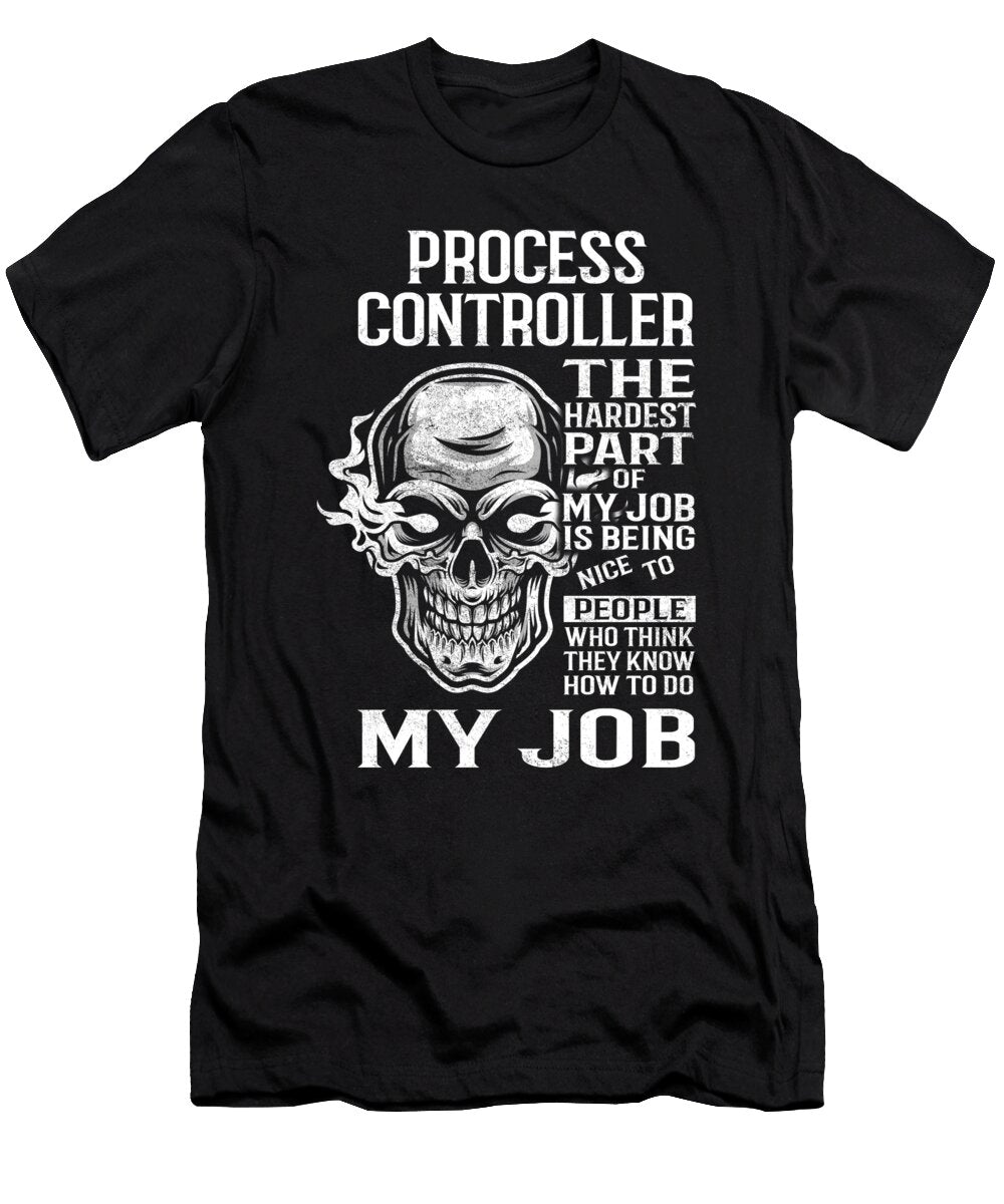 Process Controller the Hardest Part of My Job Gift Item Shi Hu Kang T-Shirt