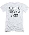 Recovering Offroading Addict Funny Gift Idea for Hobby Lover Pun Sarcastic Quote Fan Gag Funnygiftscreation T-Shirt