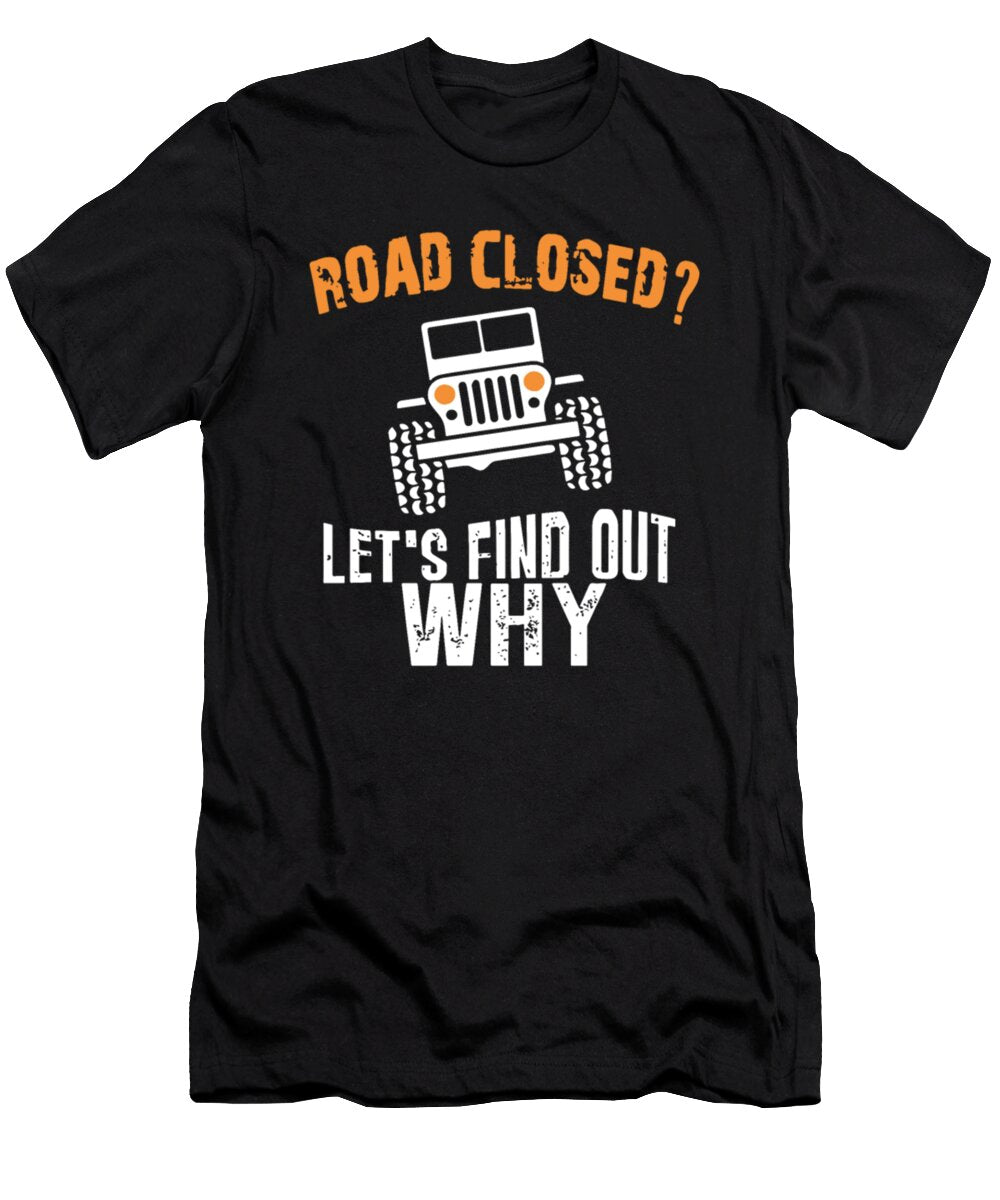 Road Closed Lets Find Out Why Jeep Tinh Tran Le Thanh T-Shirt