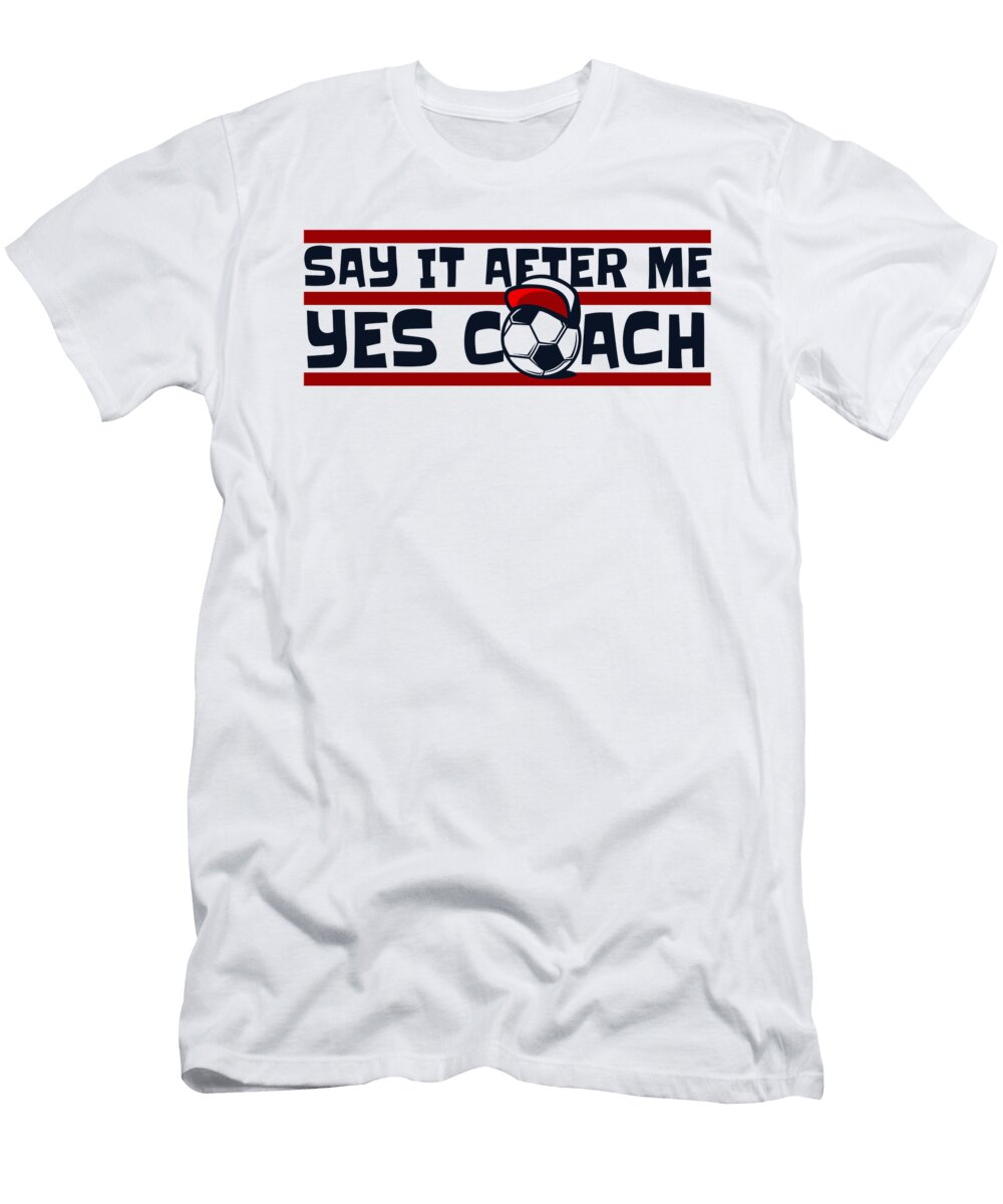 Say It After Me Yes Coach Fussball Goal Keeper Futbol Soccer Graphics Lab T-Shirt