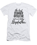 Scanner Operator Stepfather Funny Gift Idea for Stepdad Gag Inspiring Joke the Best and Even Better Funny Gift Ideas T-Shirt
