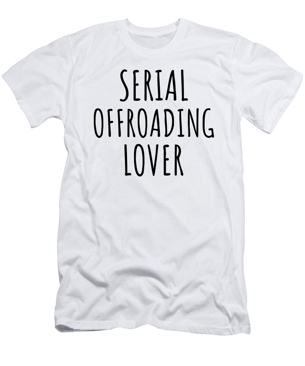 Serial Offroading Lover Funnygiftscreation T-Shirt