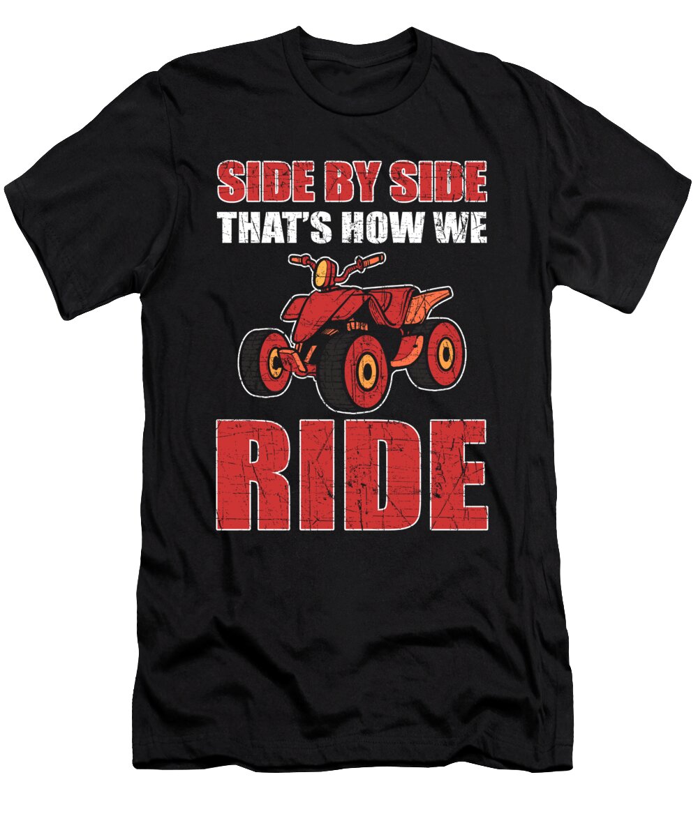 Side By Side Thats How We Ride Atv Quad Alessandra Roth T-Shirt