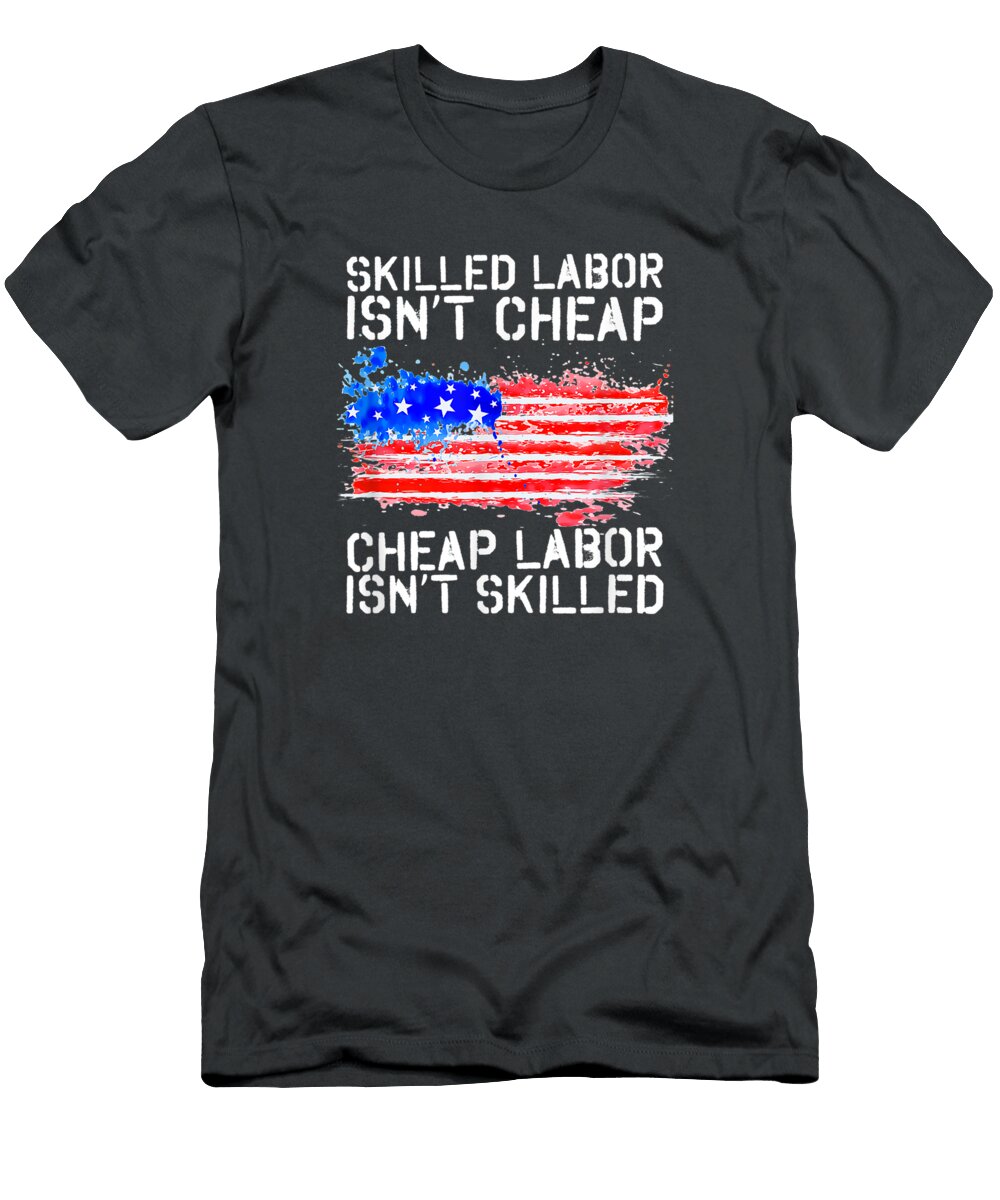 Skilled Labor Isnt Cheap Labor Day American Flag Labor Day Emiliano5romey T-Shirt