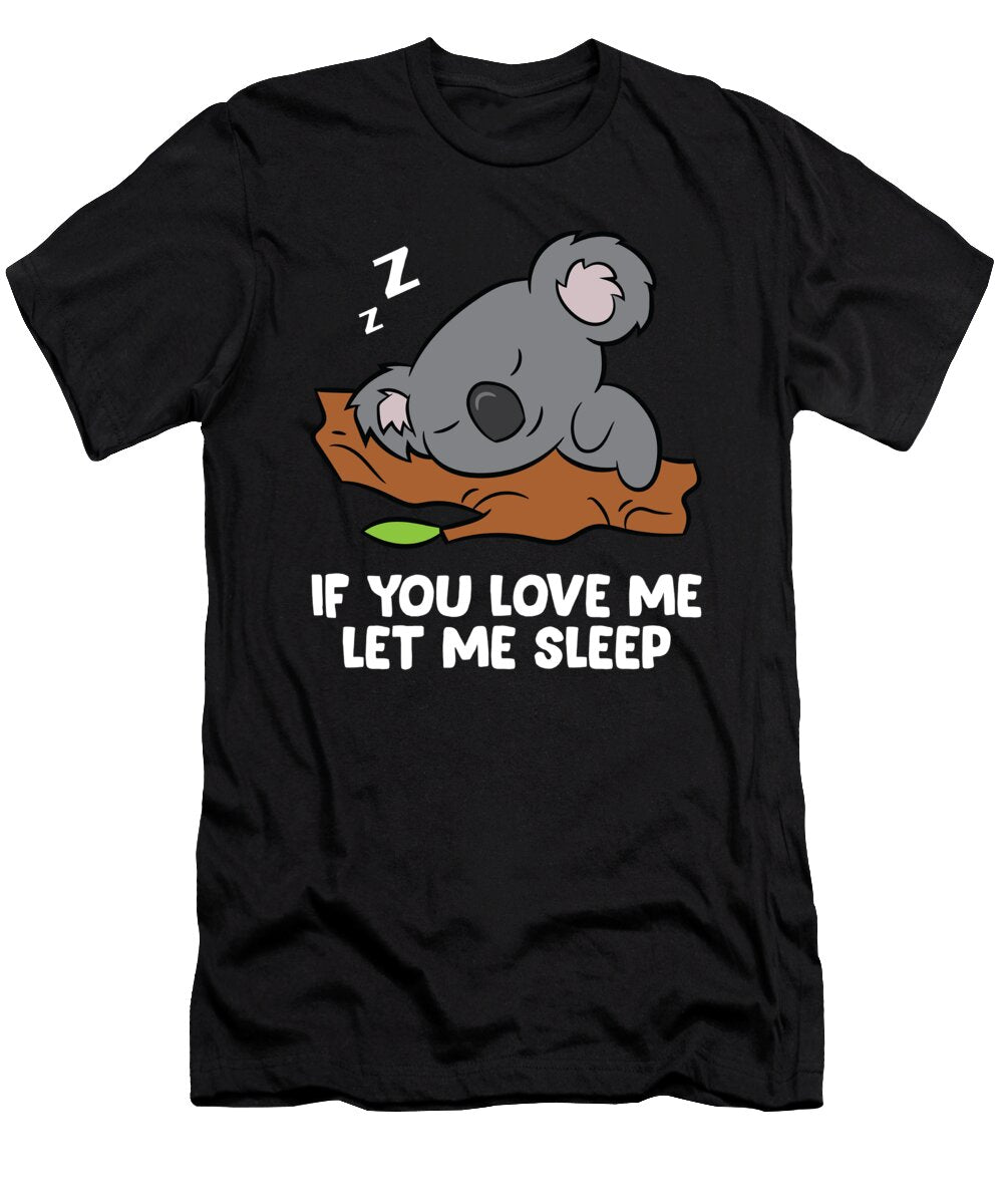 Sleeping Koala If You Love Me Let Me Sleep Koala Pajama Eq Designs T-Shirt