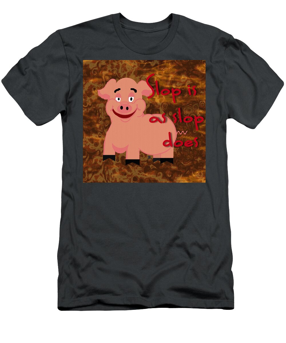 Slop Is As Slop Does Pharris Art T-Shirt