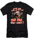 Sloth After God Made Me He Said Ho Ho Holy Sheet Fancy Lifestyle Art T-Shirt