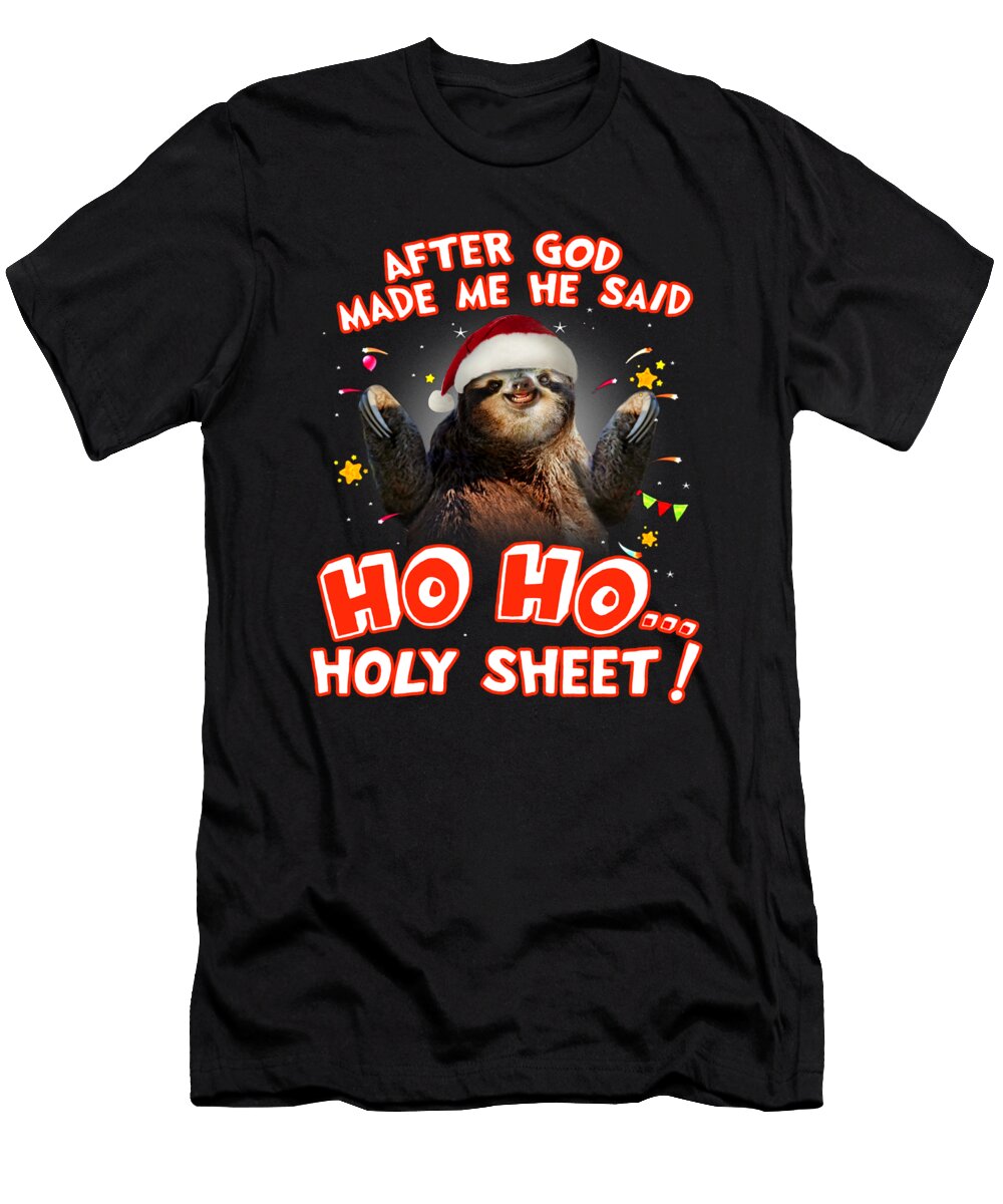 Sloth After God Made Me He Said Ho Ho Holy Sheet Fancy Lifestyle Art T-Shirt