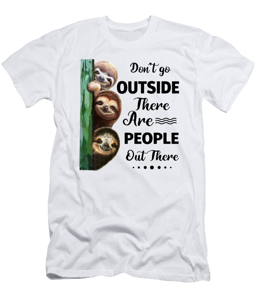 Sloth Dont Go Outside There Are People Out There Fancylife T-Shirt