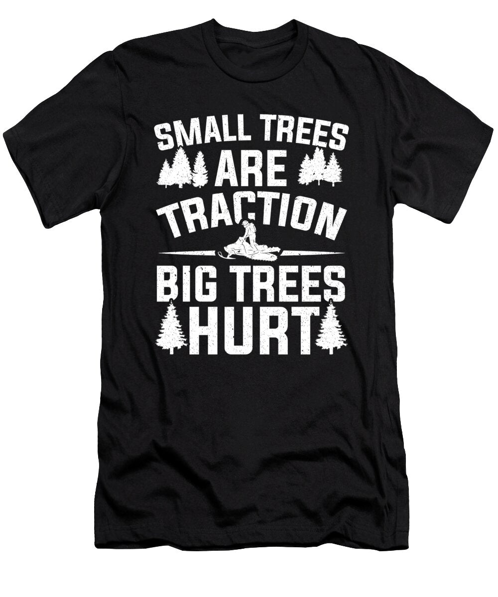 Small Trees Traction Big Trees Hurt Snowmobiling Colorfulsnow T-Shirt