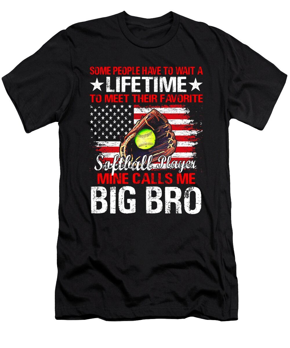 Some People Have to Wait a Lifetime to Meet Their Favorite Softball Player Mine Calls Me Big Bro Dhbubble T-Shirt