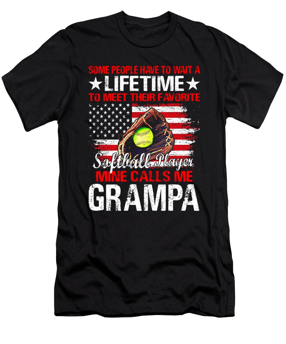 Some People Have to Wait a Lifetime to Meet Their Favorite Softball Player Mine Calls Me Grampa Dhbubble T-Shirt