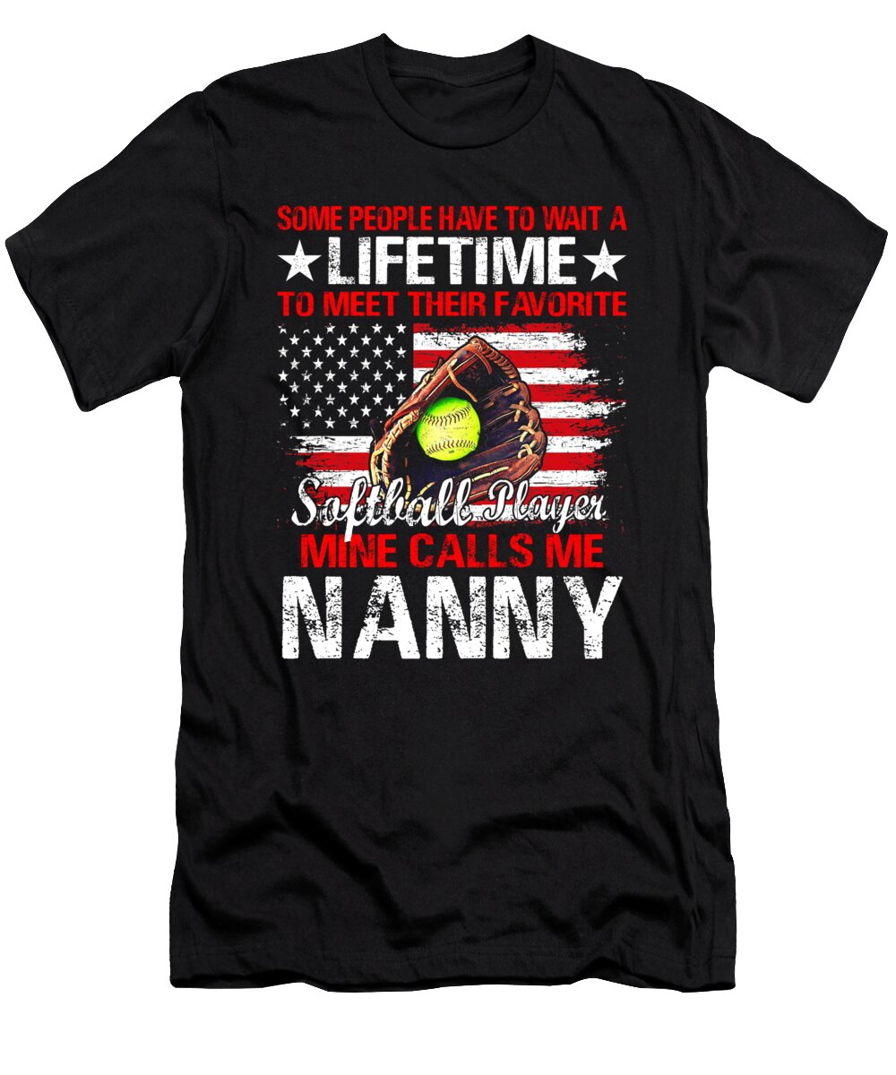 Some People Have to Wait a Lifetime to Meet Their Favorite Softball Player Mine Calls Me Nanny Dhbubble T-Shirt
