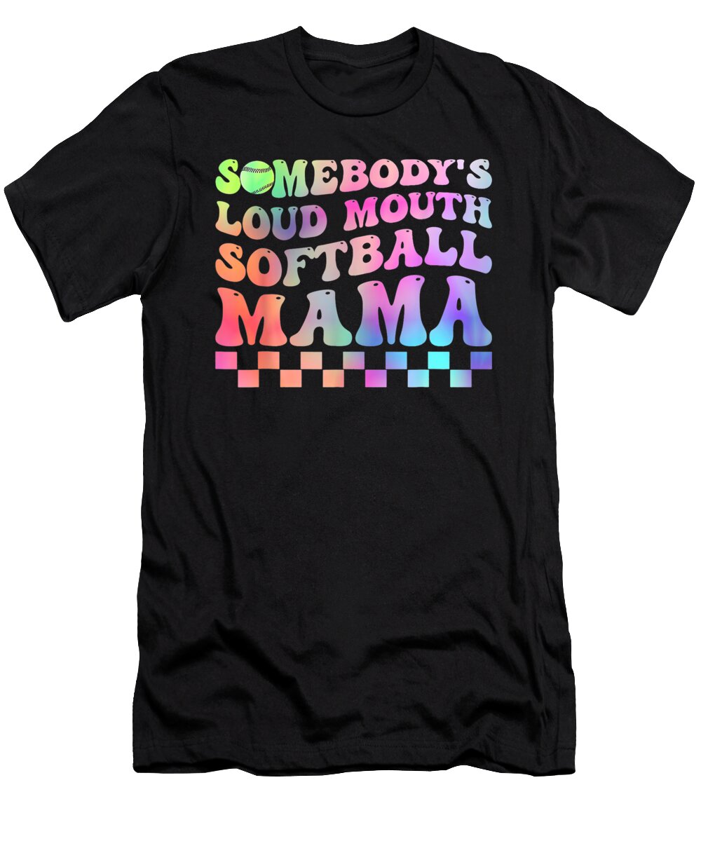 Somebodys Loudmouth Softball Mama Funny Mom Mothers Day Dhbubble T-Shirt