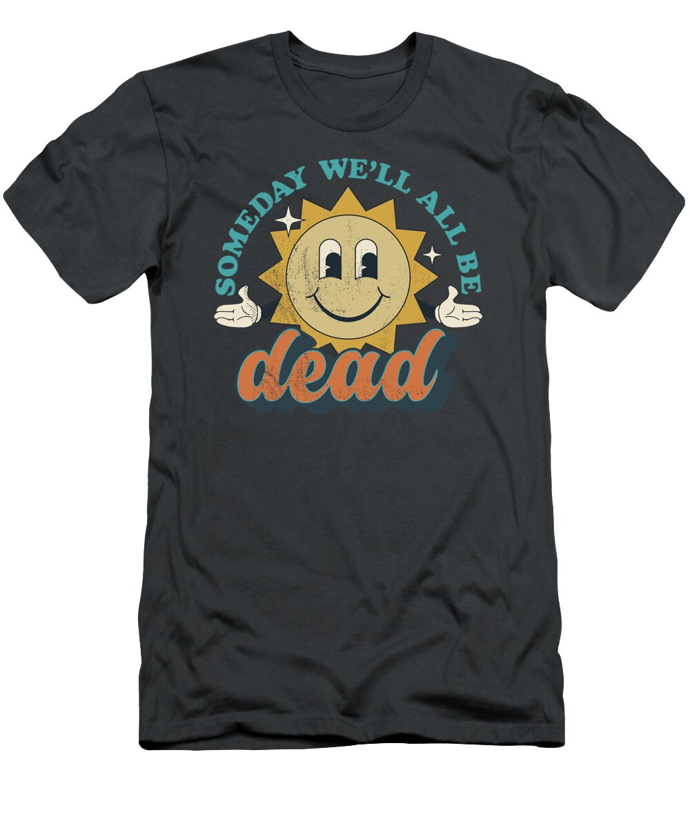 Someday Well All Be Dead Retro Existential Dread Toon Style Zedz Mishk T-Shirt