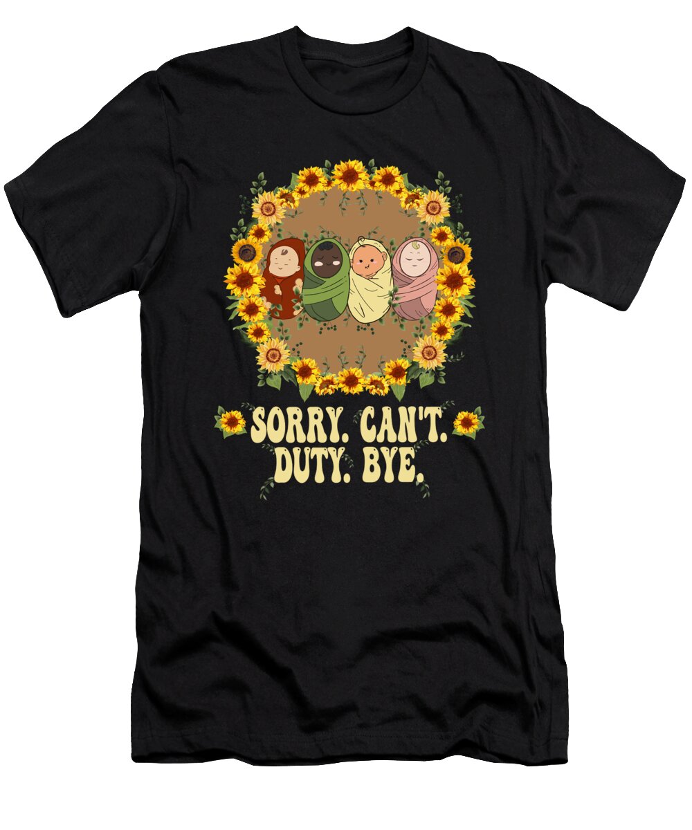 Sorry Cant Duty Bye Funny Labor and Delivery Nurse Meme Maximus Designs T-Shirt