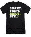 Sorry Cant Jesus Bye Religious Christian Believer Faith Maximus Designs T-Shirt
