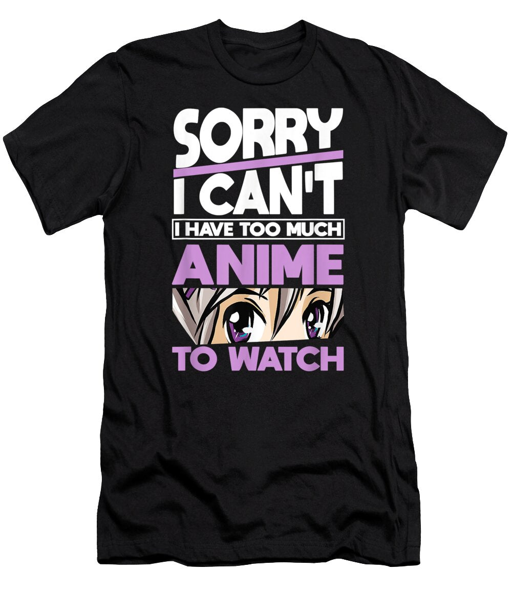 Sorry I Cant Anime Clothing Manga Cosplay Otaku Gift Anime Dnt Prints T-Shirt