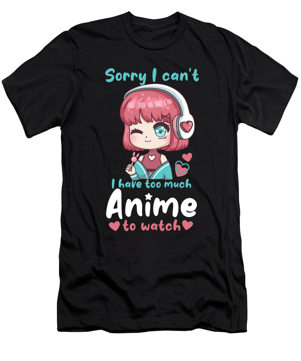 Sorry I Cant I Have Too Much Anime to Watch Bi Nutz T-Shirt