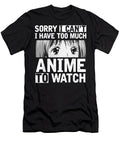 Sorry I Cant I Have Too Much Anime to Watch Funny Dnt Prints T-Shirt