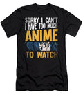 Sorry I Cant I Have Too Much Anime to Watch Funny Gift Dnt Prints T-Shirt