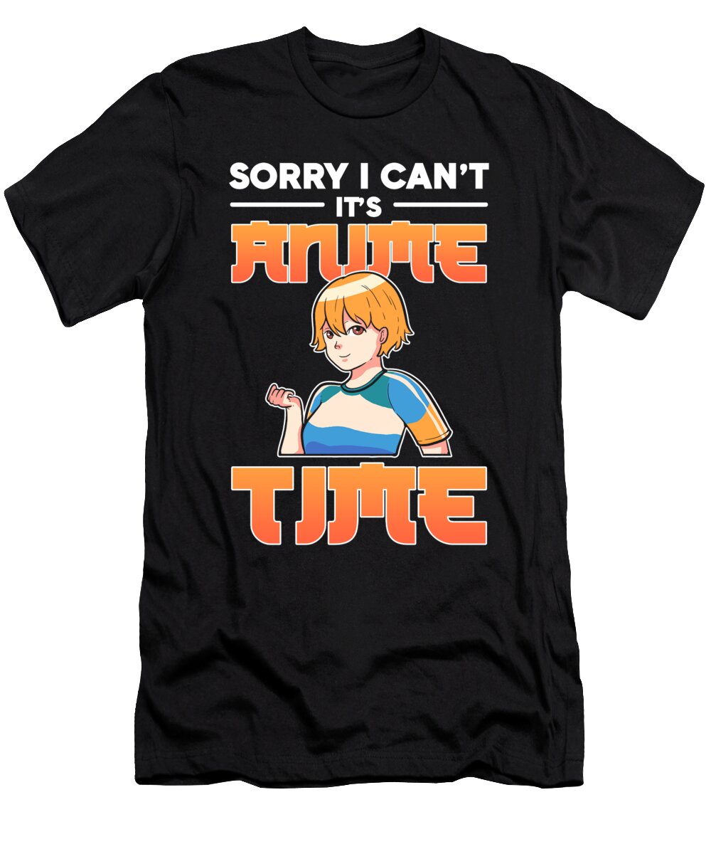Sorry I Cant Its Anime Time Manga Cosplay Alessandra Roth T-Shirt