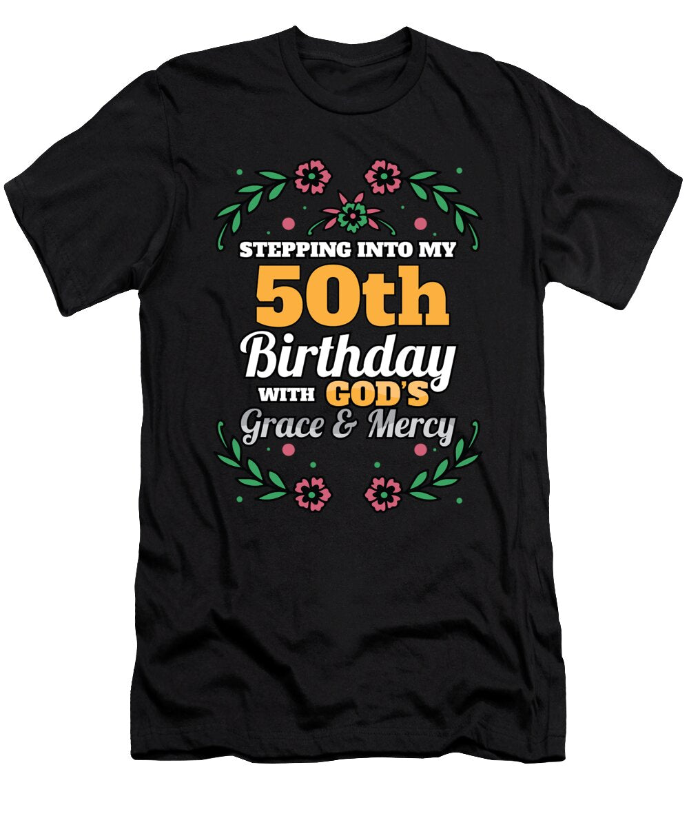 Stepping Into My 50th Birthday Religious Bday Party Theme Maximus Designs T-Shirt