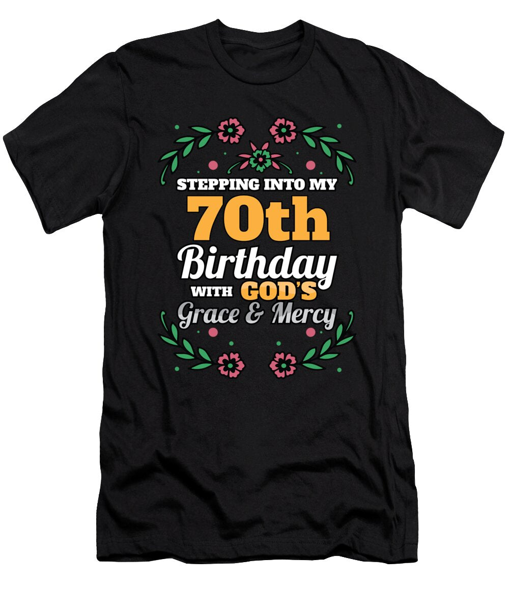 Stepping Into My 70th Birthday Religious Bday Party Theme Maximus Designs T-Shirt