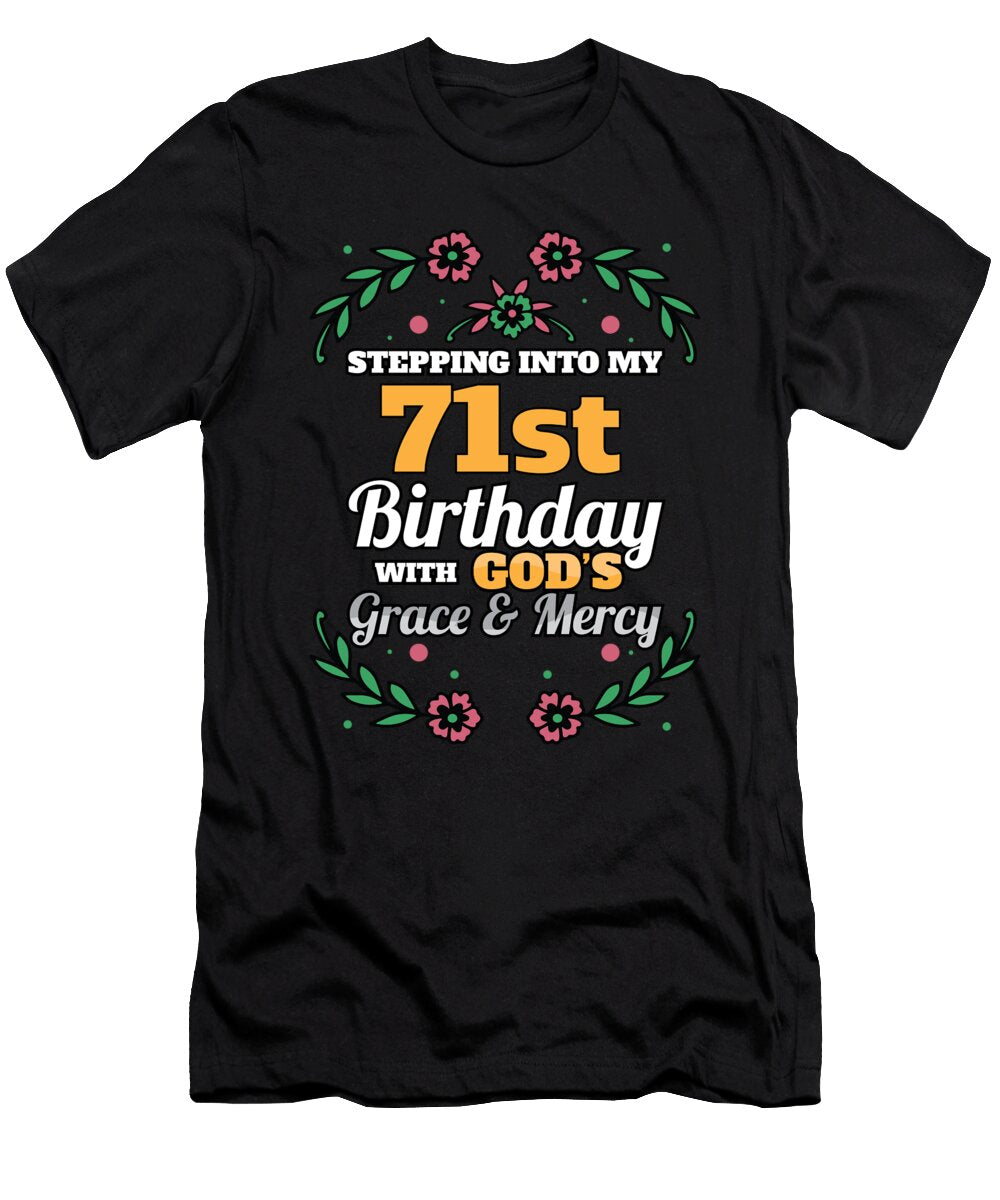 Stepping Into My 71st Birthday Religious Bday Party Theme Maximus Designs T-Shirt